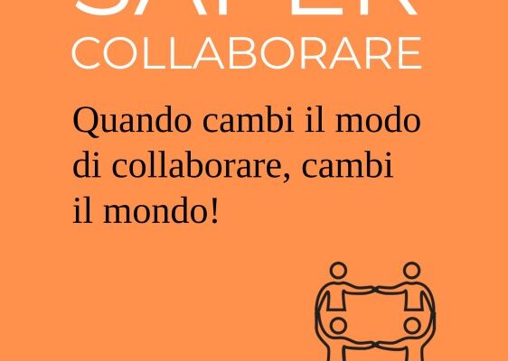 “SAPER COLLABORARE – Quando cambi il modo di collaborare, cambi il mondo!”: il nuovo libro del facilitatore di crescita aziendale