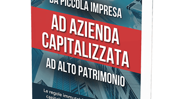 Come far crescere una piccola impresa in un’azienda capitalizzata